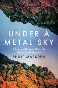 Under a Metal Sky: A Journey Through Minerals, Greed and Wonder
