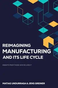 REIMAGINING MANUFACTURING AND ITS LIFE CYCLE