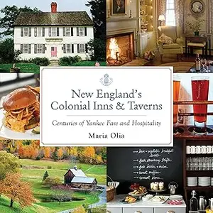 New England's Colonial Inns & Taverns: Centuries of Yankee Fare and Hospitality