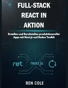 Full-Stack React in Aktion: Erstellen und Bereitstellen produktionsreifer Apps mit Next.js und Redux Toolkit