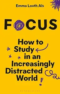 Focus : How to Study in an Increasingly Distracted World