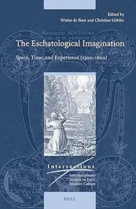 The Eschatological Imagination: Space, Time, and Experience (1300-1800)