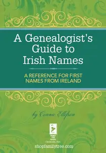 A Genealogist's Guide to Irish Names: A Reference for First Names from Ireland