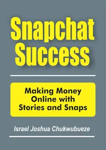 Snapchat Success: Making Money Online with Stories and Snaps