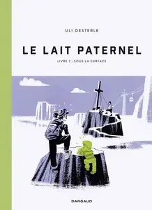 Le lait paternel - Tome 2 - Sous la surface