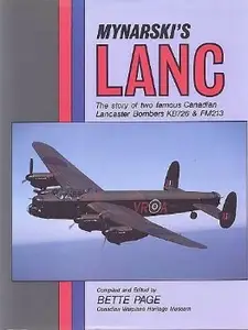 Mynarski's Lanc: The Story of Two Famous Canadian Lancaster Bombers K726 & FM213 (Repost)