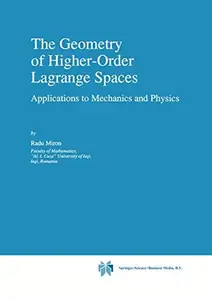 The Geometry of Higher-Order Lagrange Spaces: Applications to Mechanics and Physics