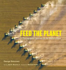 Feed the Planet : A Photographic Journey to the World's Food