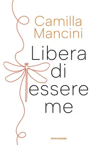 Camilla Mancini - Libera di essere me