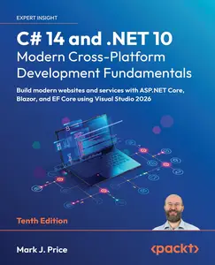 C# 14 and .NET 10 – Modern Cross-Platform Development Fundamentals, 10th Edition