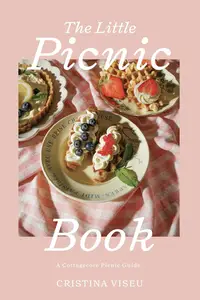 The Little Picnic Book: A Cottagecore Picnic Guide (Picnic Book, Brunch Ideas, Cottagecore Aesthetic)