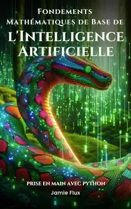 Jamie Flux, "Fondements mathematiques de base de l'intelligence artificielle : Prise en main avec Python"