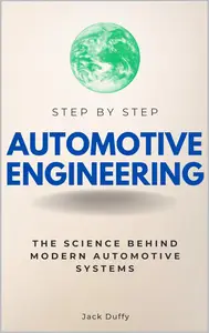 Automotive Engineering Step by Step: The Science Behind Modern Automotive Systems