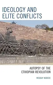 Ideology and Elite Conflicts: Autopsy of the Ethiopian Revolution