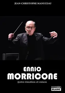 Jean-Christophe Manuceau, "Ennio Morricone : Entre émotion et raison"