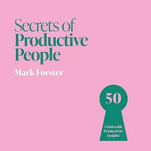 Secrets of Productive People: 50 Techniques To Get Things Done [Audiobook]