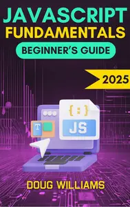 JavaScript Fundamentals Beginner's Guide