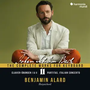 Benjamin Alard - J.S. Bach: The Complete Works for Keyboard, Vol. 11: Clavier-Übungen I & II (2025)