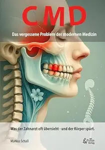 CMD - Das vergessene Problem der modernen Medizin: Was der Zahnarzt oft übersieht - und der Körper spürt.