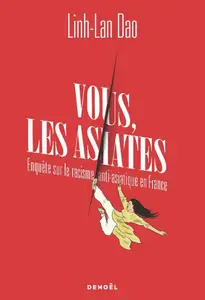 Vous les asiates : Enquête sur le racisme anti-asiatique en France - Linh-Lan Dao