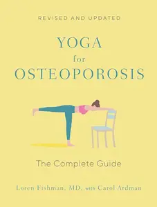 Yoga for Osteoporosis: The Complete Guide, Completely Revised and Updated Edition