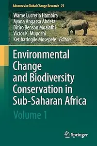 Environmental Change and Biodiversity Conservation in sub-Saharan Africa: Volume 1