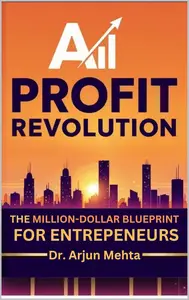 AI Profit Revolution: The Million-Dollar Blueprint for Entrepreneurs