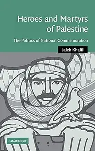 Heroes and Martyrs of Palestine: The Politics of National Commemoration