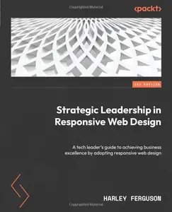 Strategic Leadership in Responsive Web Design: A tech leader's guide to achieving business excellence