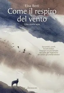 Elisa Berti - Come il respiro del vento. Una storia vera