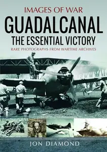Guadalcanal: The Essential Victory (Images of War)