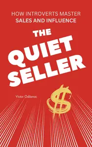 The Quiet Seller: How Introverts Master Sales and Influence