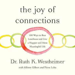 The Joy of Connections: 100 Ways to Beat Loneliness and Live a Happier and More Meaningful Life [Audiobook]