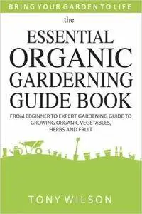 Gardening: The Essential Organic Gardening
