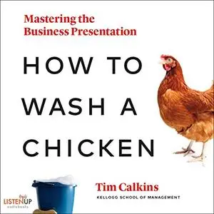 How to Wash a Chicken: Mastering the Business Presentation [Audiobook] (Repost)