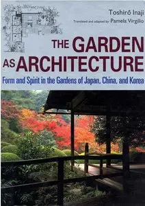 The Garden as Architecture: Form and Spirit in the Gardens of Japan, China and Korea (Repost)