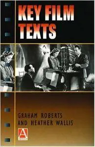 Graham Roberts, Heather Wallis - Key Film Texts [Repost]