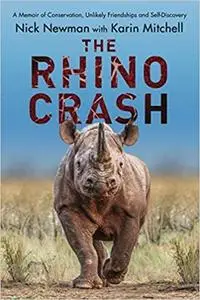 The Rhino Crash: A Memoir of Conservation, Unlikely Friendships and Self-Discovery