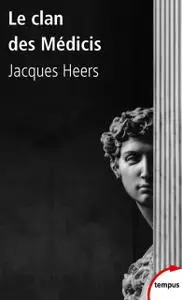 Jacques Heers, "Le clan des Médicis"