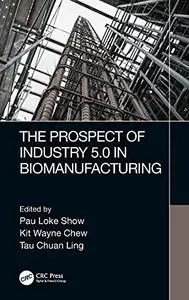 The Prospect of Industry 5.0 in Biomanufacturing