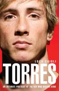 «Torres: An Intimate Portrait of the Kid Who Became King» by Luca Caioli