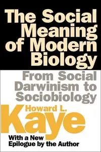 The Social Meaning of Modern Biology: From Social Darwinism to Sociobiology