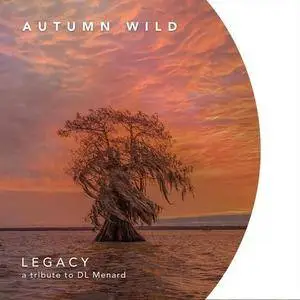 Autumn Wild - Legacy (A Tribute to D.L. Menard) (2017)