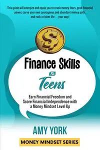 Finance Skills for Teens: Earn Financial Freedom and Score Financial Independence with a Money Mindset Level Up