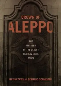 Crown of Aleppo: The Mystery of the Oldest Hebrew Bible Codex
