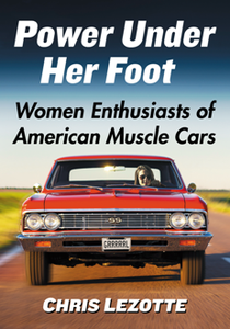 Power Under Her Foot : Women Enthusiasts of American Muscle Cars