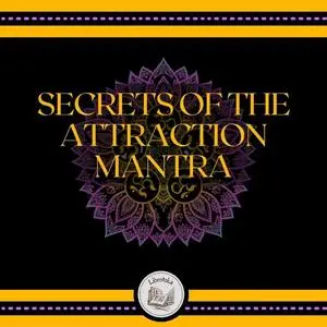 «Secrets of the Attraction Mantra» by LIBROTEKA