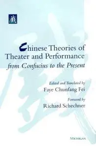 Chinese Theories of Theater and Performance from Confucius to the Present