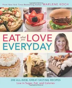 Eat What You Love--Everyday!: 200 All-New, Great-Tasting Recipes Low in Sugar, Fat, and Calories [Repost] 