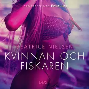 «Kvinnan och fiskaren - erotisk novell» by Beatrice Nielsen